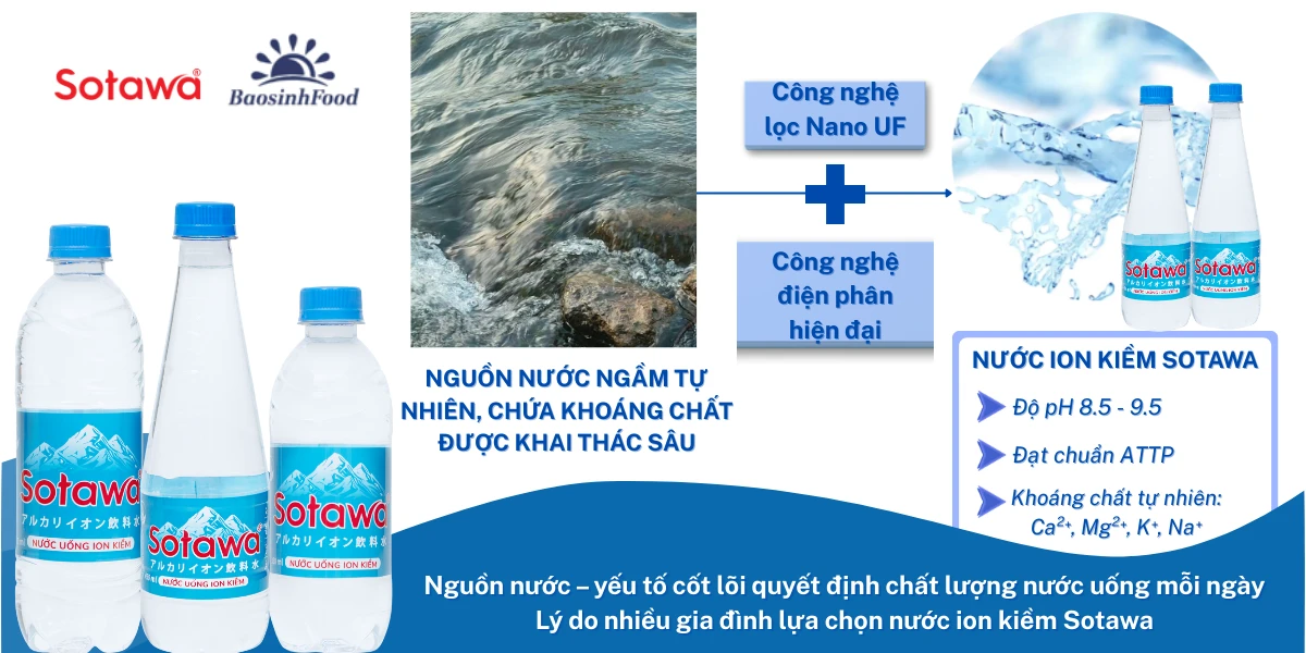 Nguồn nước: yếu tố cốt lõi quyết định chất lượng nước uống mỗi ngày. Lý do nhiều gia đình lựa chọn nước ion kiềm Sotawa